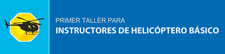 Primer Taller para Instructores de Helicóptero Básico